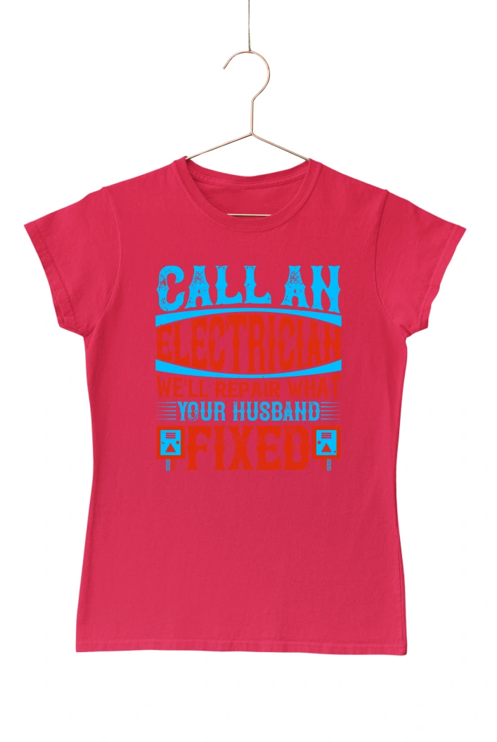 Call An Electrician We'll Repair What Your Husband Fixed Women's Tshirt (Red, S)