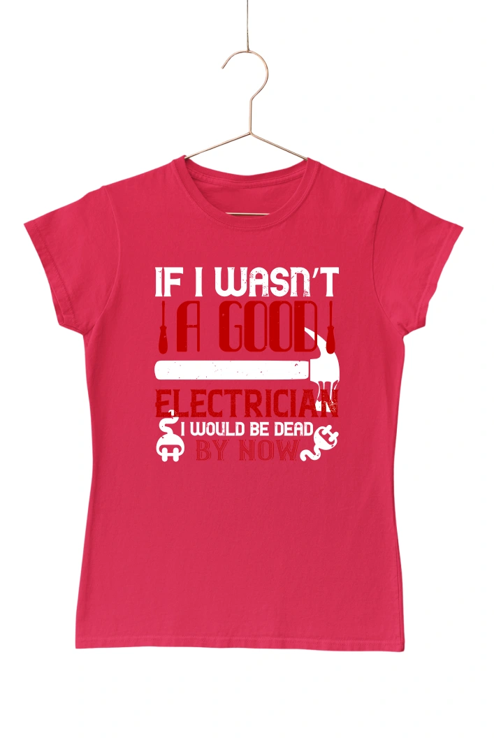 If I Wasn't a Good Electrician Women's Tshirt (Red, S)