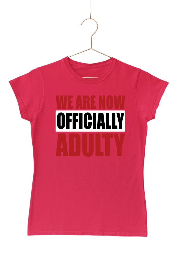 We are Now Officially Adulty Women's Tshirt