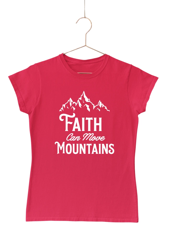 Faith Can Move Mountains Women's Tshirt