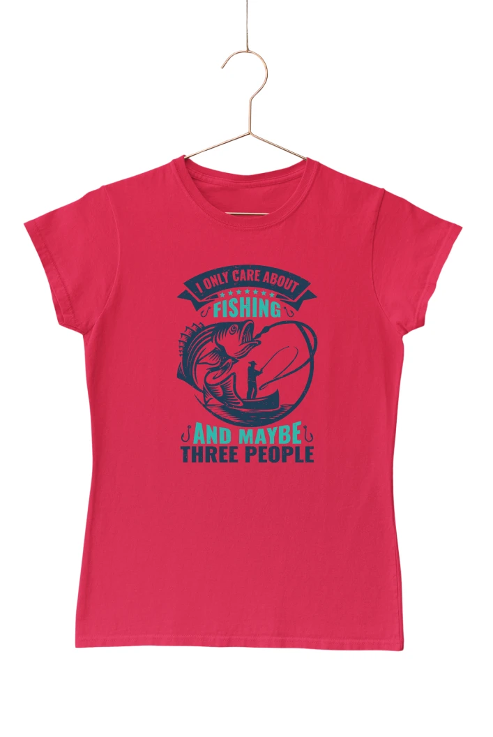 I Only Care About Fishing and Maybe Three People Women's Tshirt