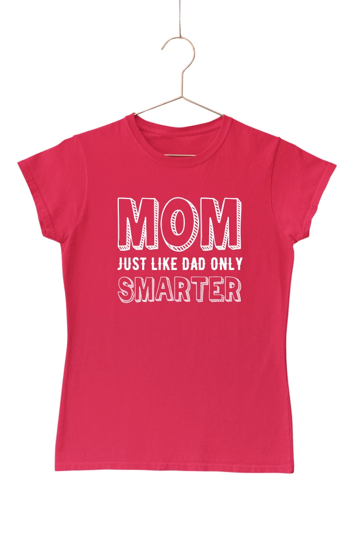 Mom Just Like Dad Only Smarter Women's Tshirt