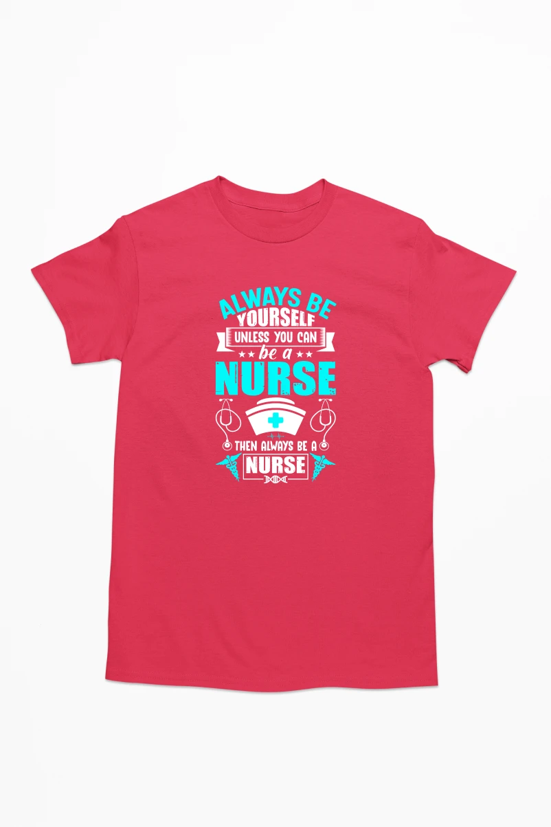 Always Be Yourself Unless You can be a Nurse Men's Tshirt