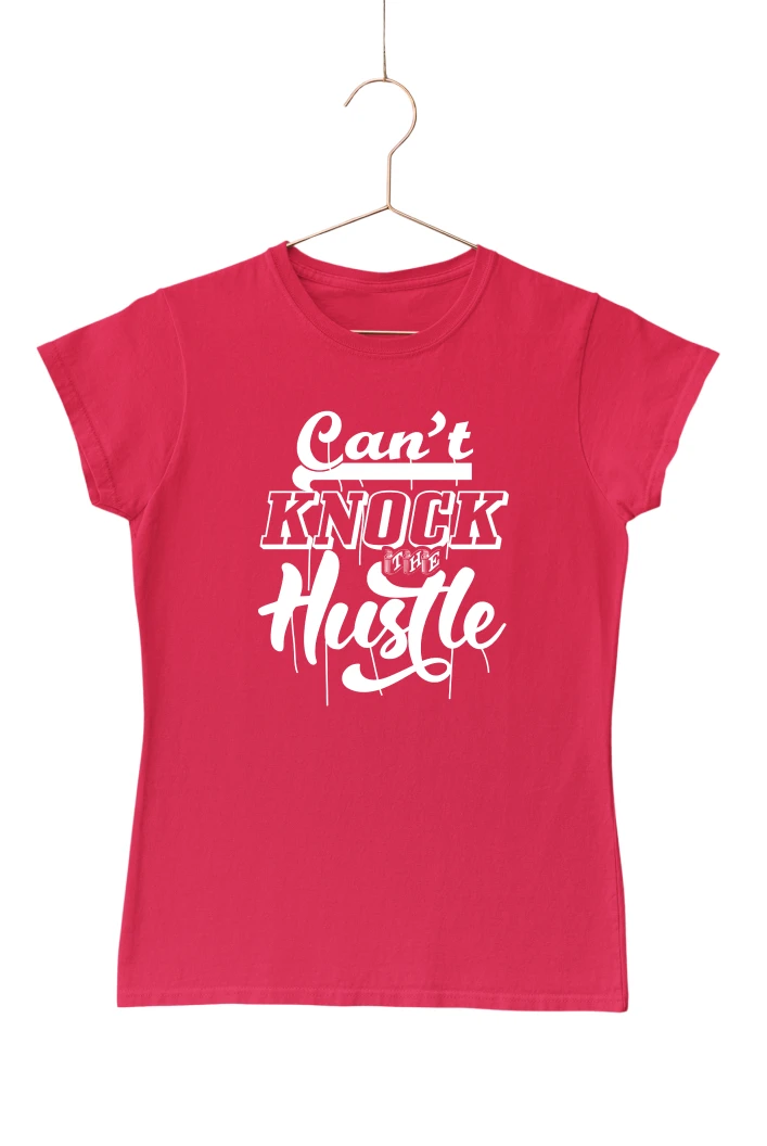 Can't Knock The Hustle Women's Tshirt