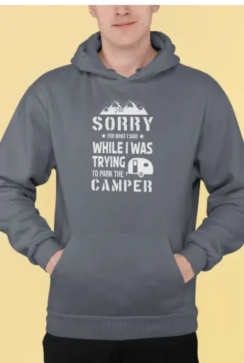Sorry For What I Said While I Was Trying to Park the Camper Hoodie